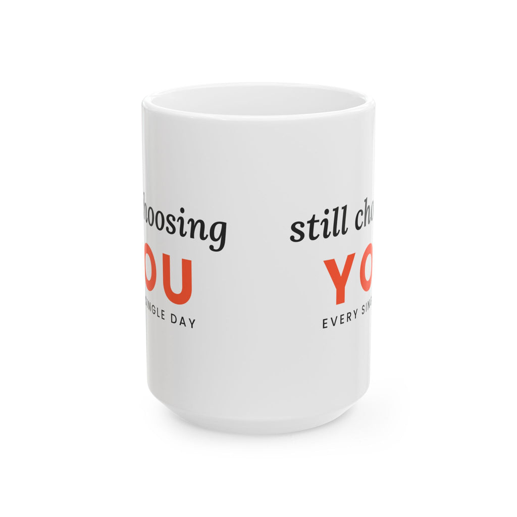 Still Choosing You Anniversary Mug, 15oz