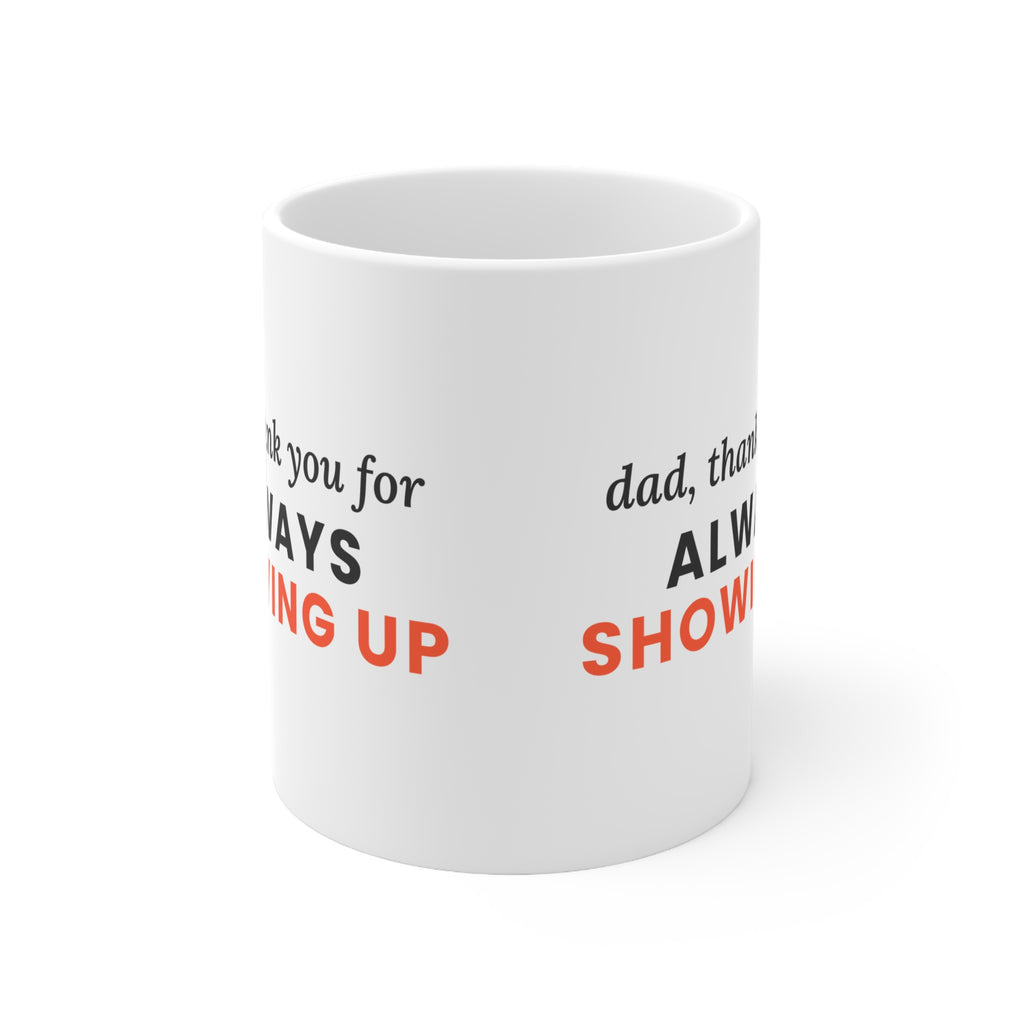 Dad, Thank You for Always Showing Up Mug, 11oz