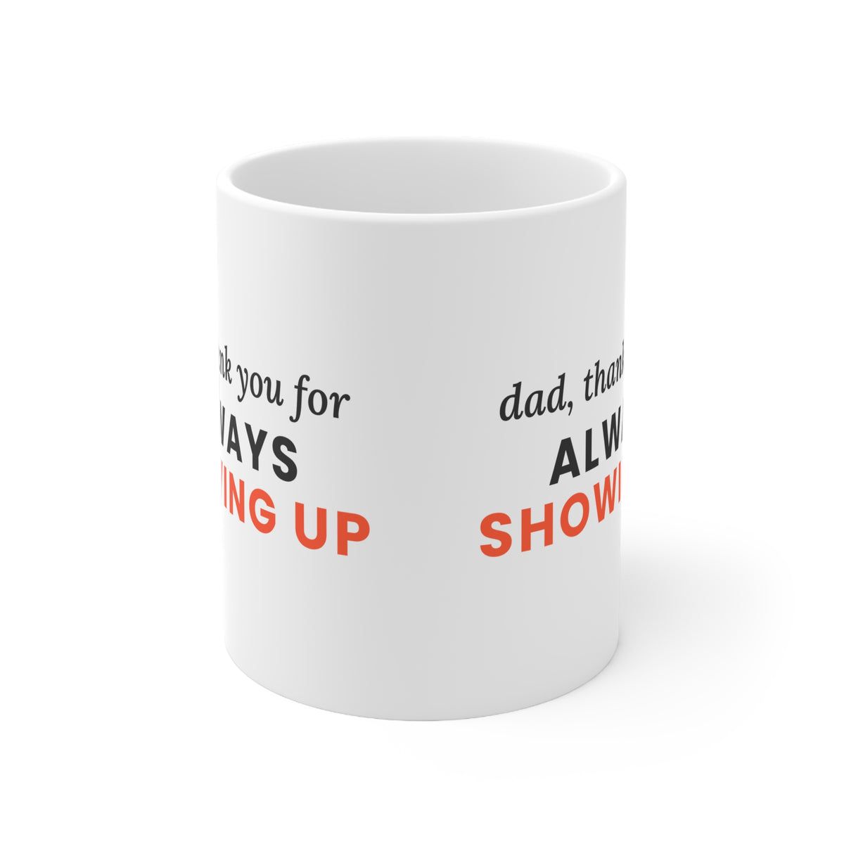Dad, Thank You for Always Showing Up Mug, 11oz
