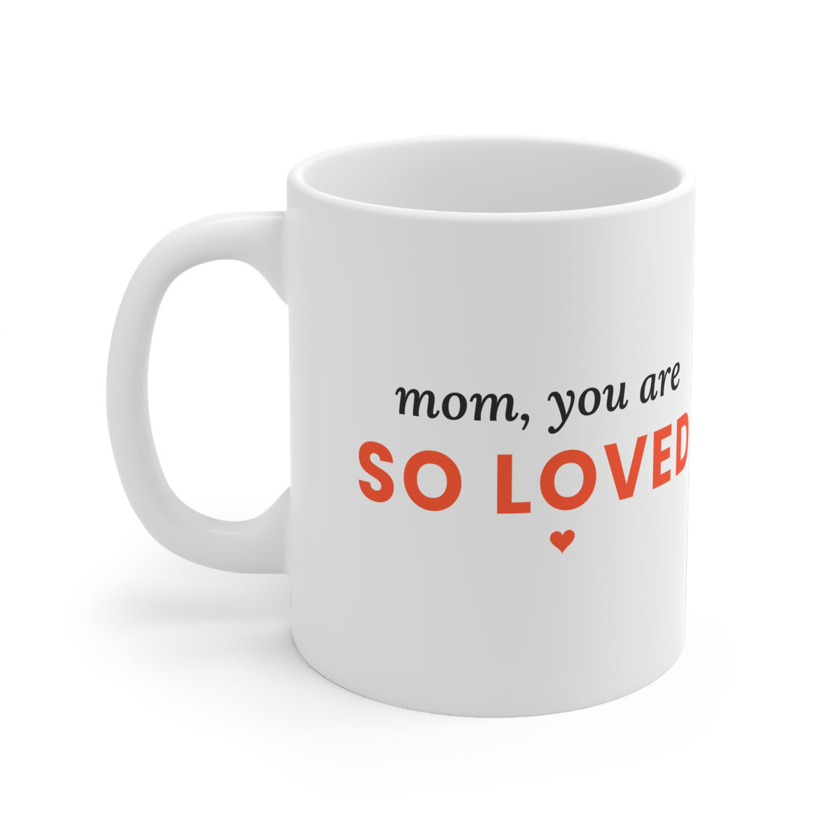 Mom, You Are So Loved Coffee Mug, 11oz