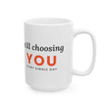 Still Choosing You Anniversary Mug, 15oz