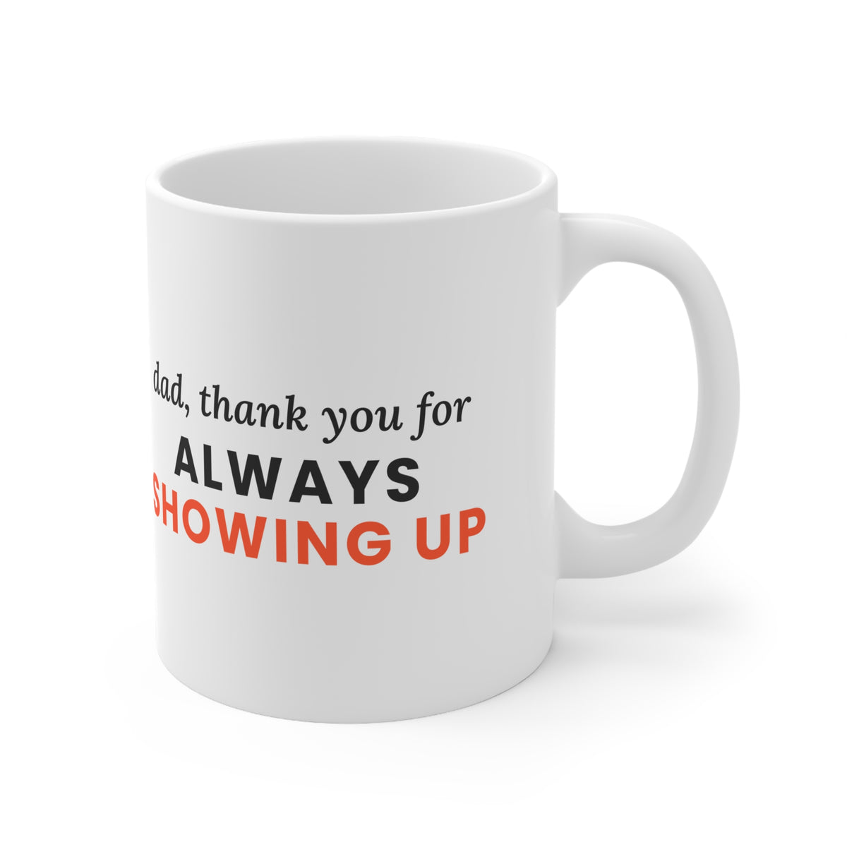 Dad, Thank You for Always Showing Up Mug, 11oz