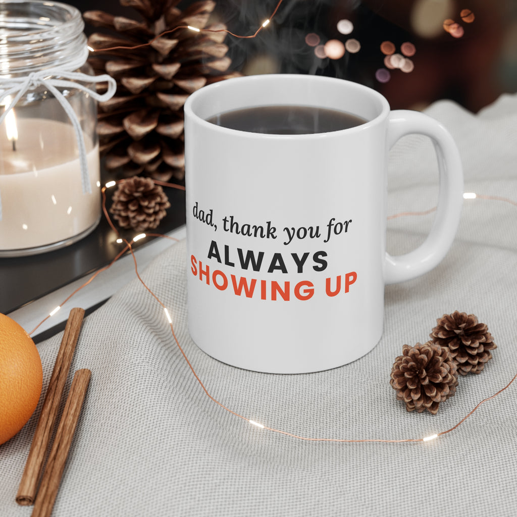 Dad, Thank You for Always Showing Up Mug, 11oz