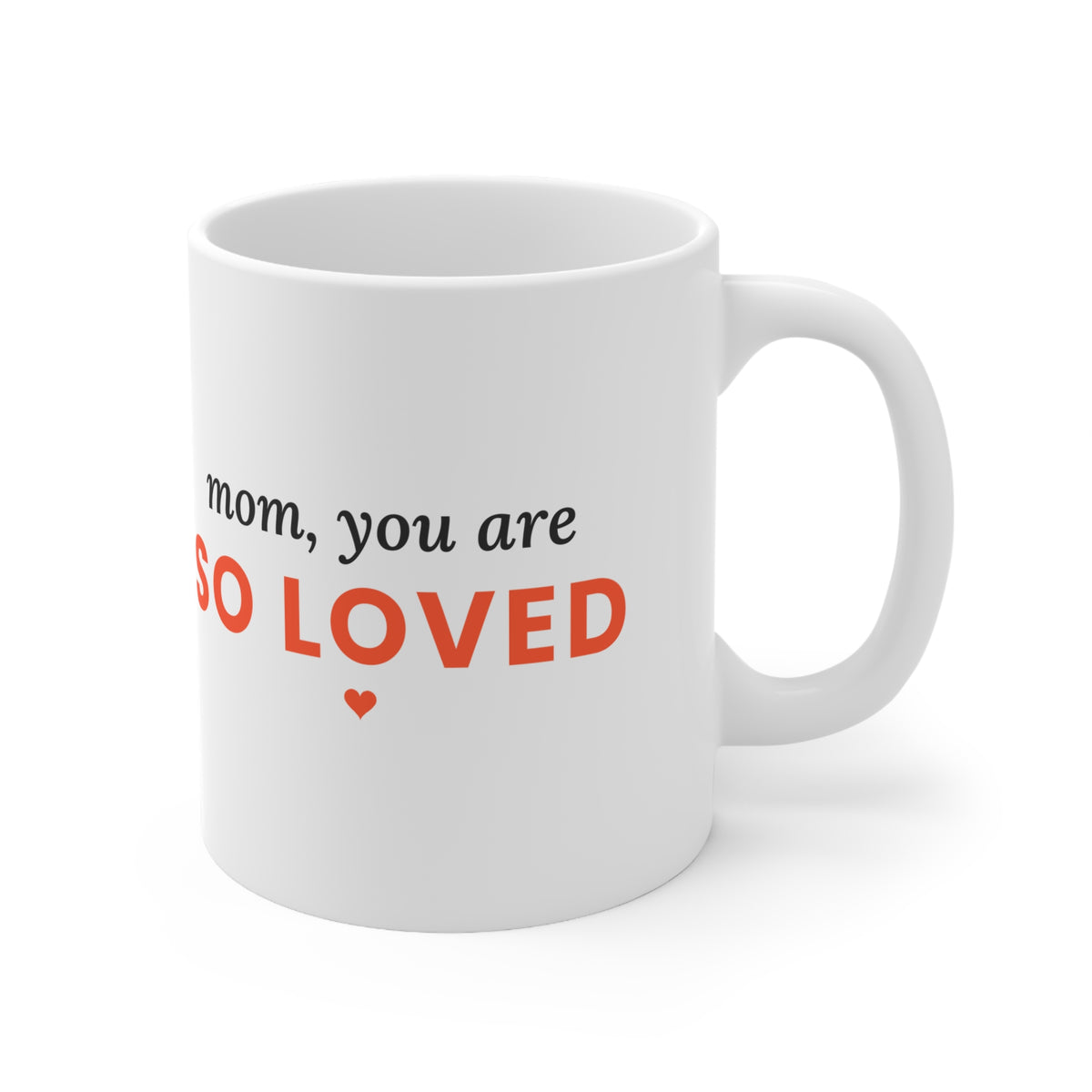 Mom, You Are So Loved Coffee Mug, 11oz